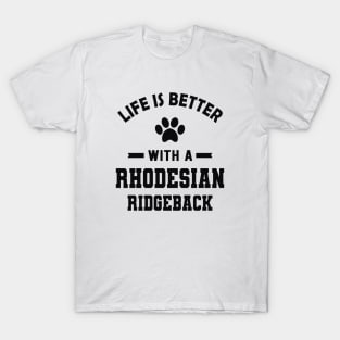 Rhodesian Ridgeback Dog - Life is better with a rhodesian ridgeback T-Shirt